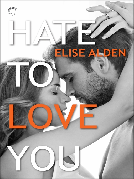 Title details for Hate to Love You by Elise Alden - Available